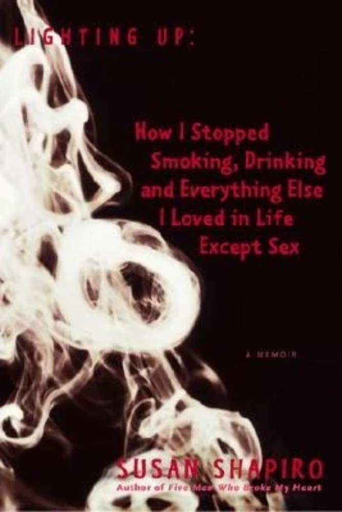Lighting Up: How I Stopped Smoking, Drinking, and Everything Else I Loved in Life Except Sex A Memoir used book depot