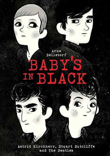 Babys in Black: Astrid Kirchherr, Stuart Sutcliffe, and The Beatles Bellstorf, Arne