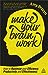 Make Your Brain Work: How to Maximize Your Efficiency, Productivity and Effectiveness Brann, Amy