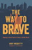 The Way to Brave: Shaping a David Faith for Todays Goliath World Mcquitty, Andy and McKnight, Scot