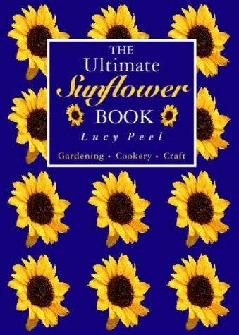 The Ultimate Sunflower Book Peel, Lucy