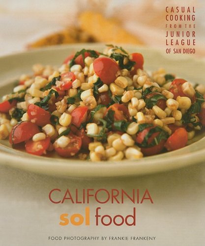 California Sol Food Casual Cooking from the Junior League of San Diego: Food photography by Frankie Frankeny used book depot