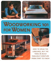 Woodworking 101 for Women: A Complete Guide: How to Speak the Language, Buy the Tools & Build Fabulous Furniture from Start to Finish used book depot