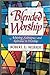 Blended Worship: Achieving Substance and Relevance in Worship Webber, Robert E
