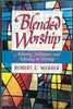 Blended Worship: Achieving Substance and Relevance in Worship Webber, Robert E