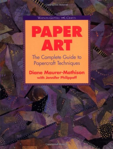 Paper Art: The Complete Guide to Papercraft Techniques (Watson-Guptill Crafts)