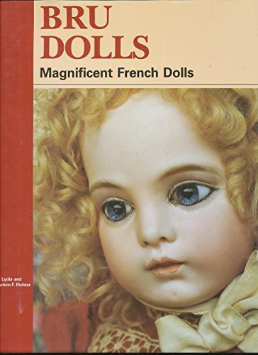 Bru Dolls: Magnificent French Dolls Richter, Lydia and Richter, Joachim F