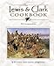 The Lewis  Clark Cookbook: With Contemporary Recipes Lewis  Clark Expedition Teri Evenson; Lauren Lesmeister and Jeff Evenson