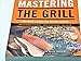 Mastering the Grill: The Owner's Manual for Outdoor Cooking