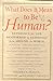 What Does It Mean to Be Human?: Reverence for Life Reaffirmed by Responses from Around the World Franck, Frederick; Roze, Janis and Connolly, Richard