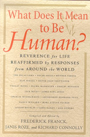 What Does It Mean to Be Human?: Reverence for Life Reaffirmed by Responses from Around the World Franck, Frederick; Roze, Janis and Connolly, Richard