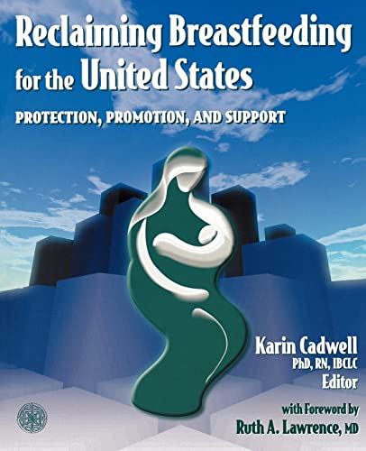 Reclaiming Breastfeeding for the United States: Protection, Promotion and Support: Protection, Promotion and Support [Paperback] Cadwell, Karin