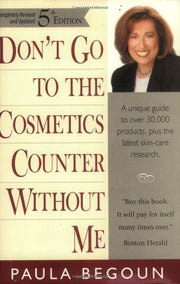 Don't Go to the Cosmetics Counter Without Me: A Unique Guide to over 30,000 Products, Plus the Latest Skin-Care Research (Don't Go to the Cosmetics Counter Without Me, 5th ed) used book depot