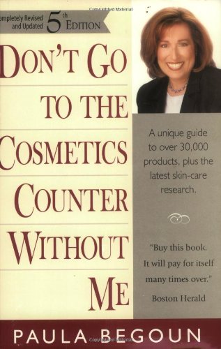 Don't Go to the Cosmetics Counter Without Me: A Unique Guide to over 30,000 Products, Plus the Latest Skin-Care Research (Don't Go to the Cosmetics Counter Without Me, 5th ed) used book depot