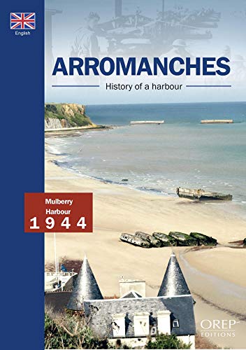 Arromanches, History of a Harbour [Paperback] Alain, FERRAND