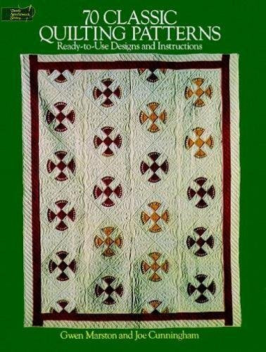70 Classic Quilting Patterns: ReadytoUse Designs and Instructions Dover Quilting Marston, Gwen and Cunningham, Joe