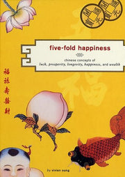 Five-Fold Happiness: Chinese Concepts of Luck, Prosperity, Longevity, Happiness, and Wealth used book depot