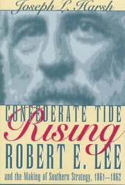 Confederate Tide Rising: Robert E. Lee and the Making of Southern Strategy, 1861-1862 used book depot