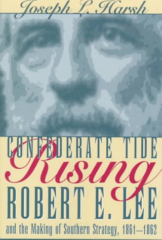 Confederate Tide Rising: Robert E. Lee and the Making of Southern Strategy, 1861-1862 used book depot
