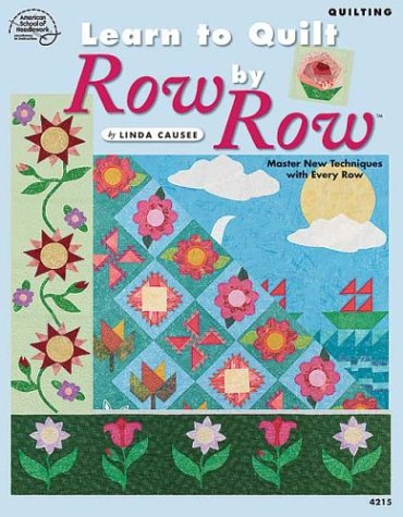 Learn to Quilt Row by Row Causee, Linda