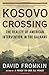 Kosovo Crossing: The Reality of American Intervention in the Balkans Fromkin, David