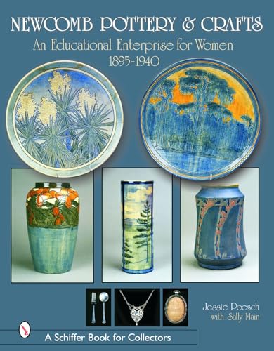 Newcomb Pottery & Crafts: An Educational Enterprise for Women, 1895-1940: An Educational Enterprise for Women, 1895-1940 (Schiffer Book for Collectors)