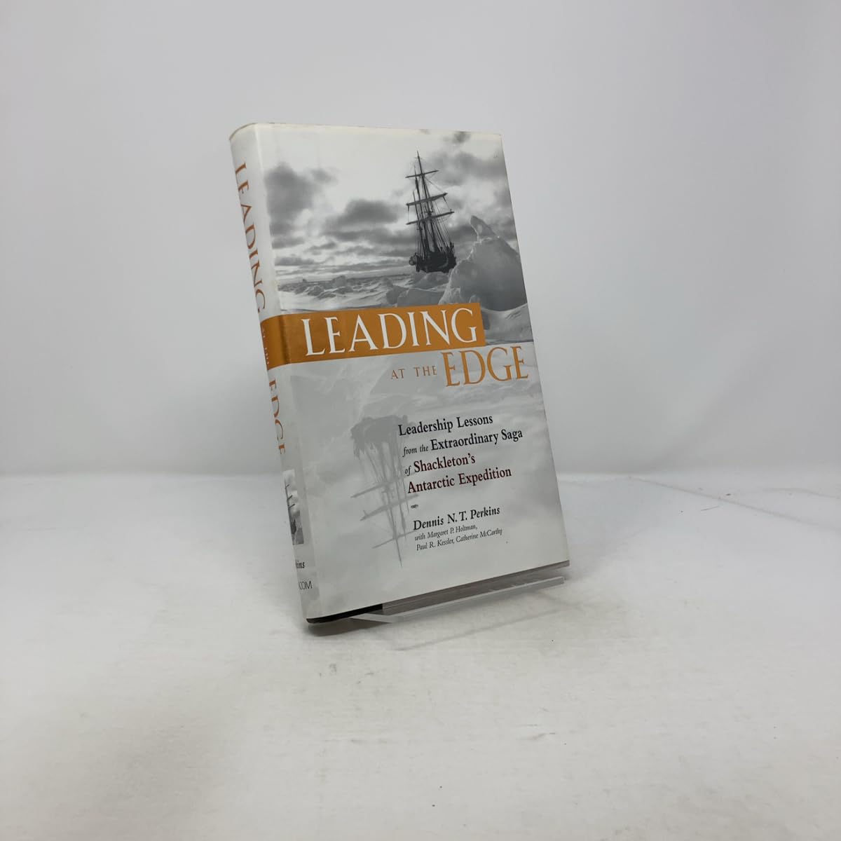 Leading at the Edge : Leadership Lessons from the Extraordinary Saga of Shackleton's Antarctic Expedition