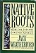 Native Roots: How the Indians Enriched America Weatherford, Jack