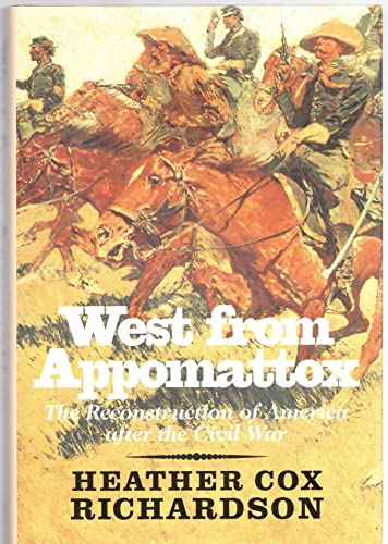 West from Appomattox: The Reconstruction of America after the Civil War Richardson, Heather Cox