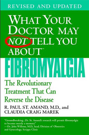 What Your Doctor May Not Tell You About Fibromyalgia: The Revolutionary Treatment That Can Reverse the Disease