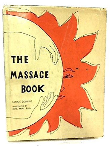 The Massage Book [Hardcover] George DOWNING and Anne Kent Rush