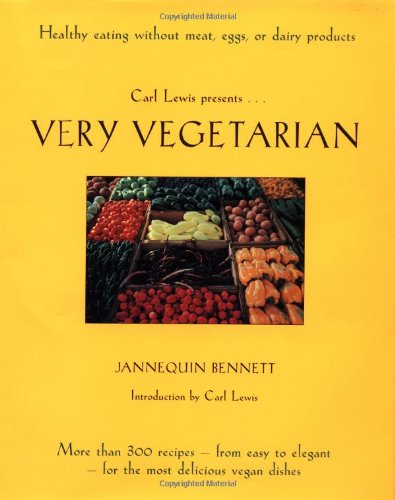 Very Vegetarian: More Than 300 Recipes From Easy to Elegant For the Most Delicious Vegan Dishes Bennett, Jannequin and Lewis, Carl
