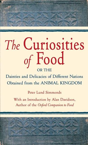 The Curiosities of Food: Or the Dainties and Delicacies of Different Nations Obtained from the Animal Kingdom used book depot
