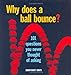 Why Does a Ball Bounce?: 101 Questions You Never Thought of Asking HartDavis, Adam