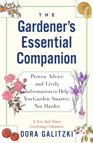 The GARDENER'S ESSENTIAL COMPANION: Proven Advice and Lively Information to Help You Garden Smarter, Not Harder