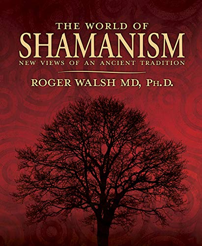 The World of Shamanism: New Views of an Ancient Tradition Walsh, Roger