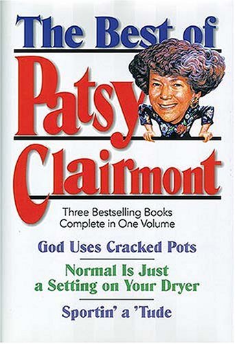 The Best of Patsy Clairmont: Three Bestselling Books Complete in One Volume : God Uses Cracked Pots, Normal Is Just a Setting on Your Dryer, Sportin' a 'Tude used book depot