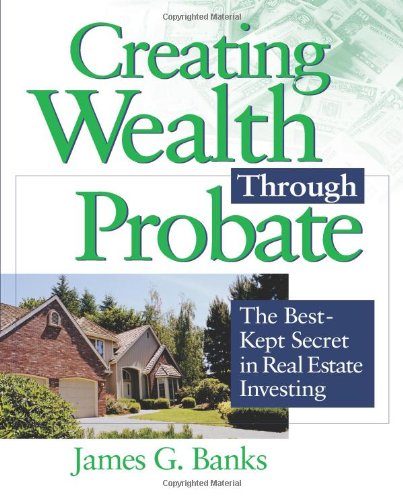 Creating Wealth Through Probate: The Best-Kept Secret in Real Estate Investing used book depot