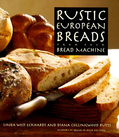 Rustic European Breads: From Your Bread Machine used book depot