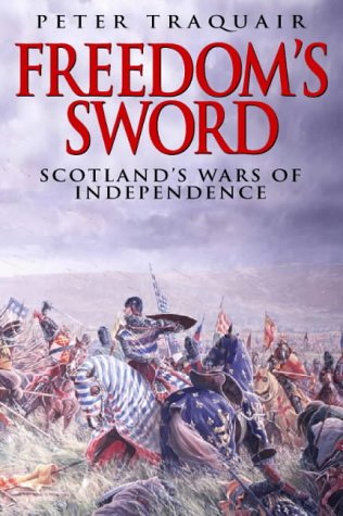 Freedoms Sword: Scotlands Wars of Independence [Hardcover] Traquair, Peter