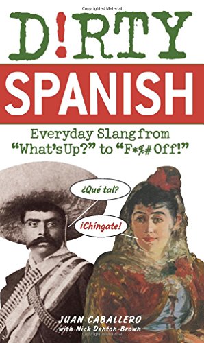Dirty Spanish: Everyday Slang from (Dirty Everyday Slang)