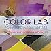 Color Lab for MixedMedia Artists: 52 Exercises for Exploring Color Concepts through Paint, Collage, Paper, and More Lab Series Forman, Deborah