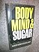 Body, mind, and sugar Pyramid book EM Abrahamson MD and A W Pezet