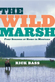 The Wild Marsh: Four Seasons at Home in Montana used book depot