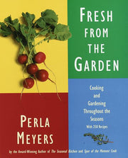 Fresh from the Garden: Cooking and Gardening Throughout the Seasons with 250 Recipes used book depot