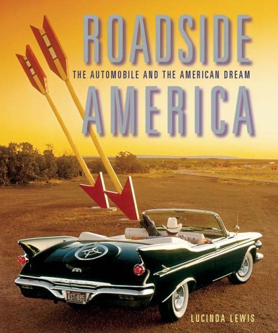 Roadside America: The Automobile and the American Dream [Hardcover] Lewis, Lucinda