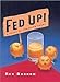 Fed Up: A Feast of Frazzled Foods Barron, Rex