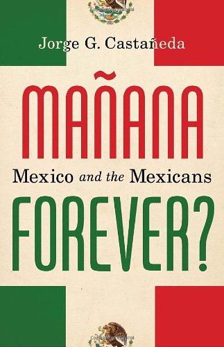 Manana Forever?: Mexico and the Mexicans Castaeda, Jorge G