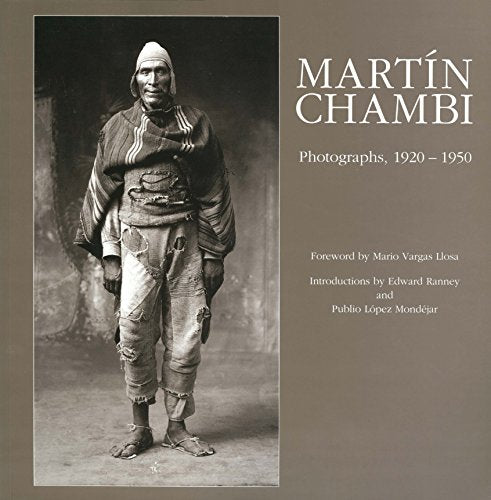 Martin Chambi Photographs, 19201950 [Paperback] Margaret Sayers Peden; Edward Ranney; Publio Lopez Mondejar and Mario Vargas Llosa