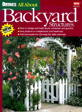 Orthos All About Backyard Structures Orthos All About Home Improvement Ortho Books; Meredith Books and Erickson, Larry
